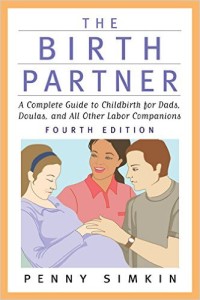 The Birth Partner - Revised 4th Edition A Complete Guide to Childbirth for Dads, Doulas, and All Other Labor Companions